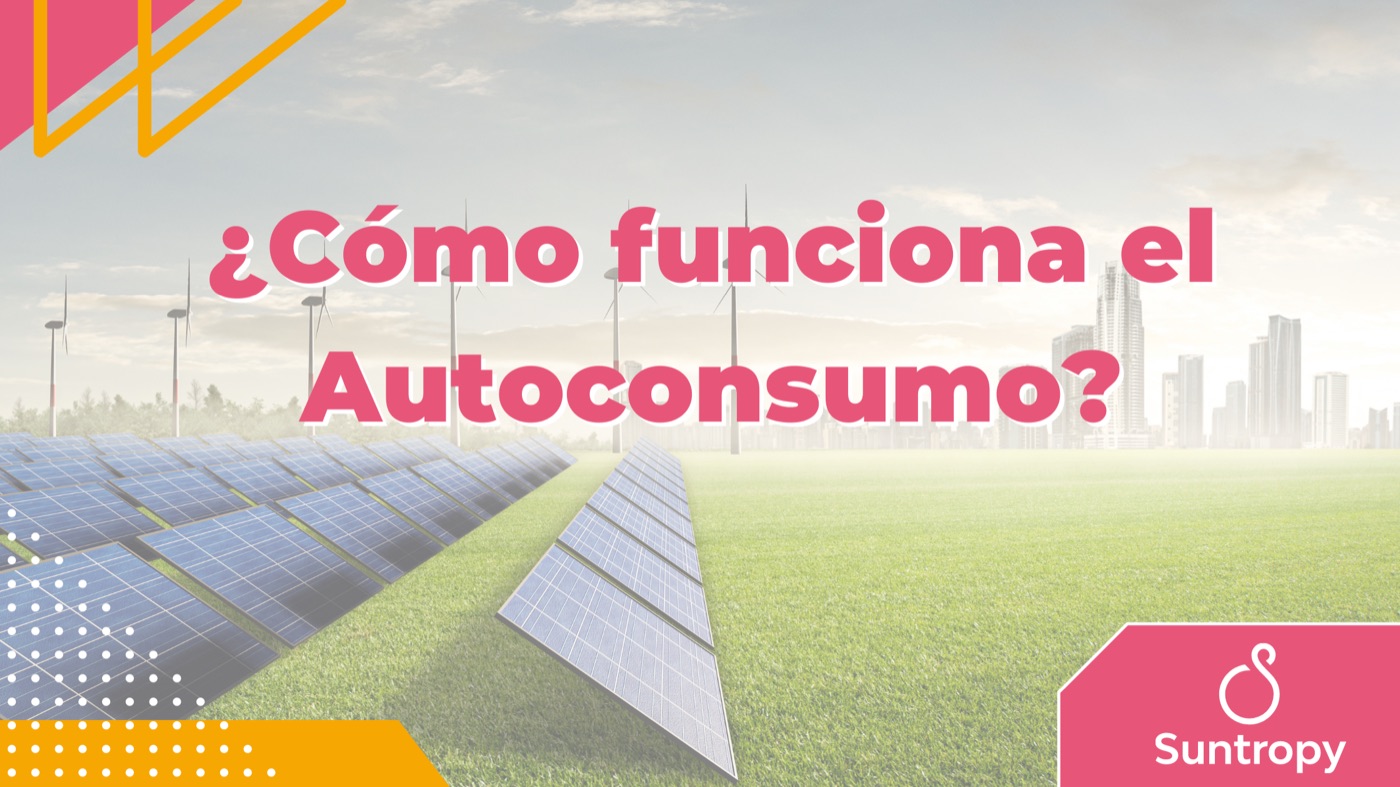 ¿Cómo funciona el Autoconsumo?